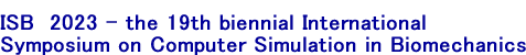 ISB  2023 - the 19th biennial International Symposium on Computer Simulation in Biomechanics